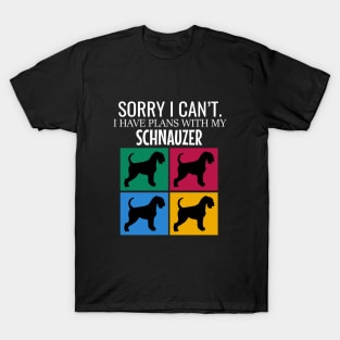 Sorry I can't I have plans with my schnauzer T-Shirt